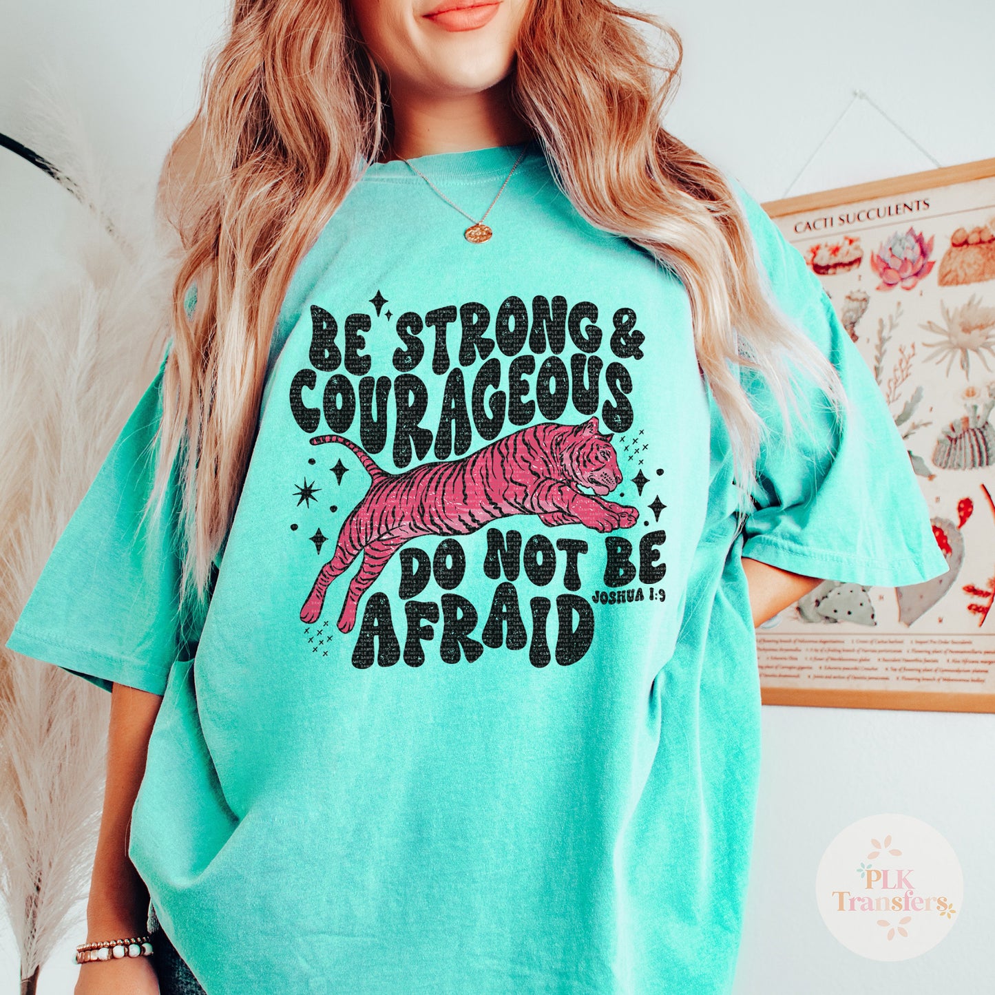 Be Strong And Courageous | Matte Clear Film Screen Print Transfer |