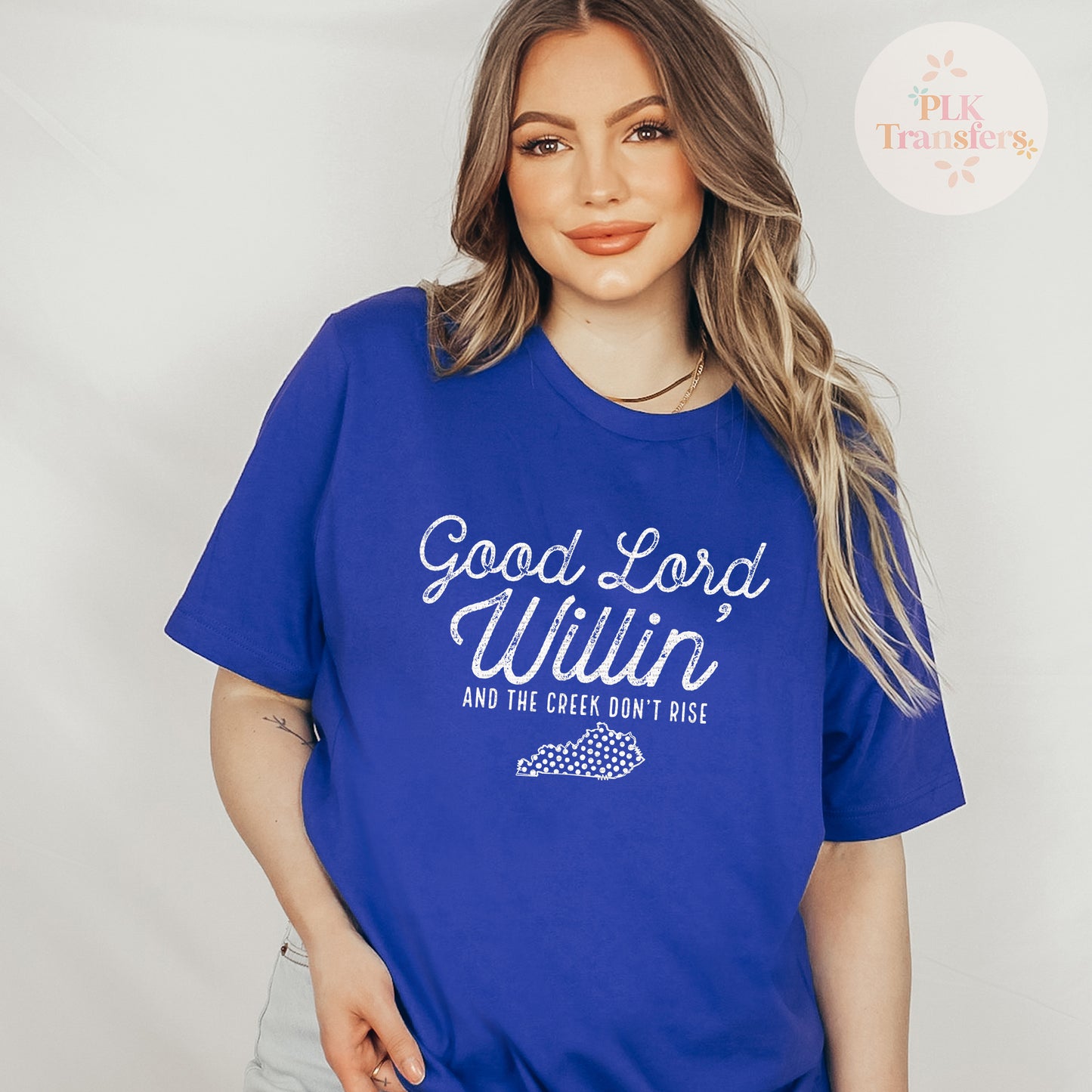 Good Lord Willin' And The Creek Don't Rise, Kentucky | Screen Print Transfer | - SINGLE COLOR (LOW HEAT)