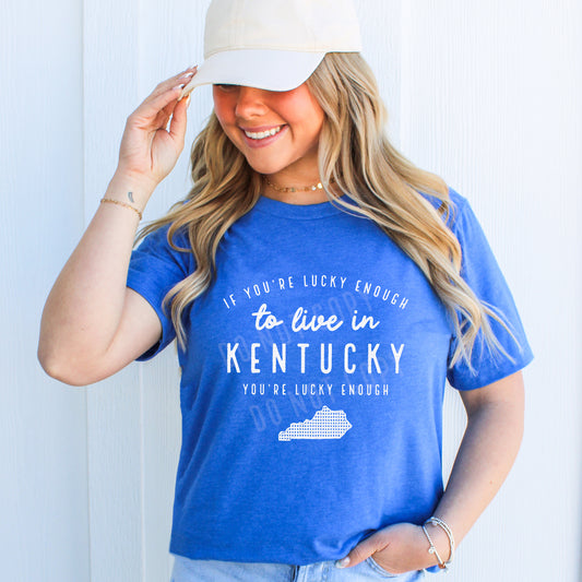 If You're Lucky Enough To Live In Kentucky | Screen Print Transfer | - SINGLE COLOR
