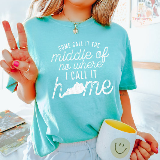 Some Call It The Middle Of No Where I Call It Home | Screen Print Transfer | - SINGLE COLOR (LOW HEAT)