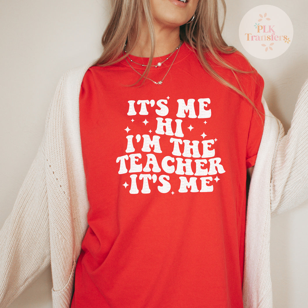 It's Me Hi I'm The Teacher It's Me | Screen Print Transfer | - SINGLE COLOR (LOW HEAT)