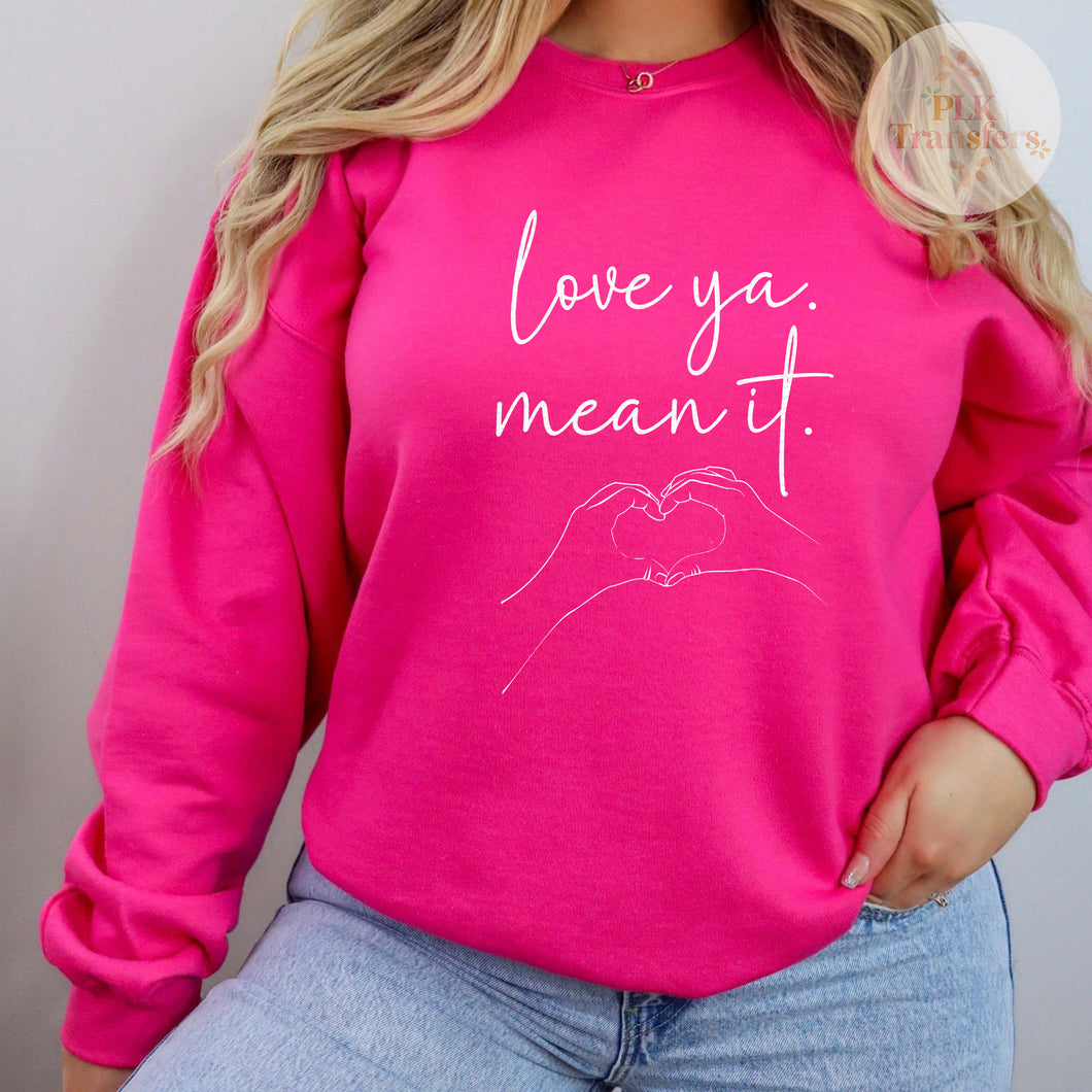 Love Ya Mean It, Valentine's Day | Screen Print Transfer | - SINGLE COLOR